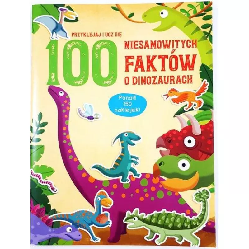 100 NIESAMOWITYCH FAKTÓW O DINOZAURACH. KSIĄŻECZKA Z NAKLEJKAMI - Yoyo Books