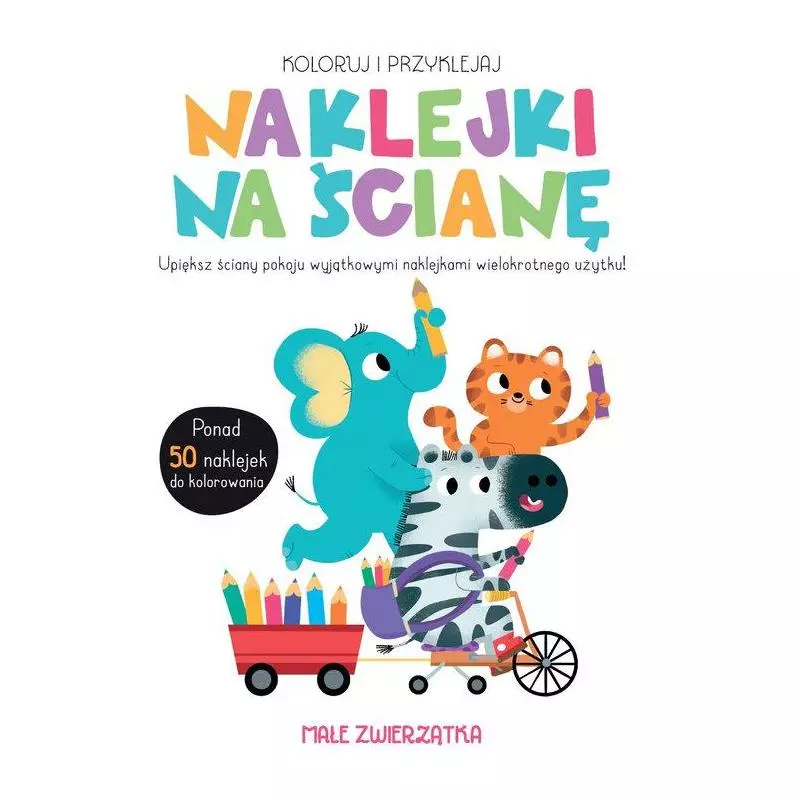 MAŁE ZWIERZĄTKA. NAKLEJKI NA ŚCIANĘ. KOLORUJ I PRZYKLEJAJ - Yoyo Books