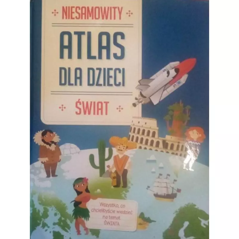 ŚWIAT. NIESAMOWITY ATLAS DLA DZIECI - Yoyo Books