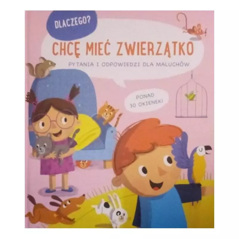 CHCĘ MIEĆ ZWIERZĄTKO. DLACZEGO? PYTANIA I ODPOWIEDZI DLA MALUCHÓW - Yoyo Books