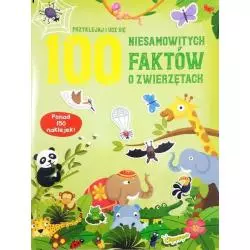 100 NIESAMOWITYCH FAKTÓW O ZWIERZĘTACH. KSIĄŻECZKA Z NAKLEJKAMI - Yoyo Books