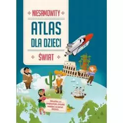 NIESAMOWITY ŚWIAT. ATLAS DLA DZIECI - Yoyo Books