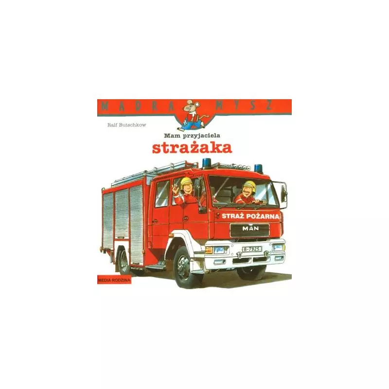 MAM PRZYJACIELA STRAŻAKA MĄDRA MYSZ Ralf Butschkow - Media Rodzina