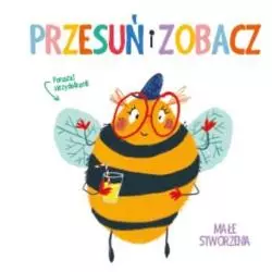 MAŁE STWORZENIA. PRZESUŃ I ZOBACZ - Yoyo Books