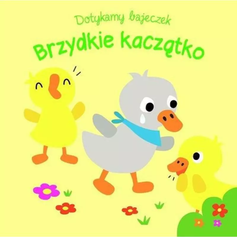 BRZYDKIE KACZĄTKO. DOTYKAMY BAJECZEK - Yoyo Books