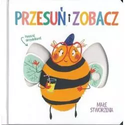 MAŁE STWORZENIA. PRZESUŃ I ZOBACZ - Yoyo Books