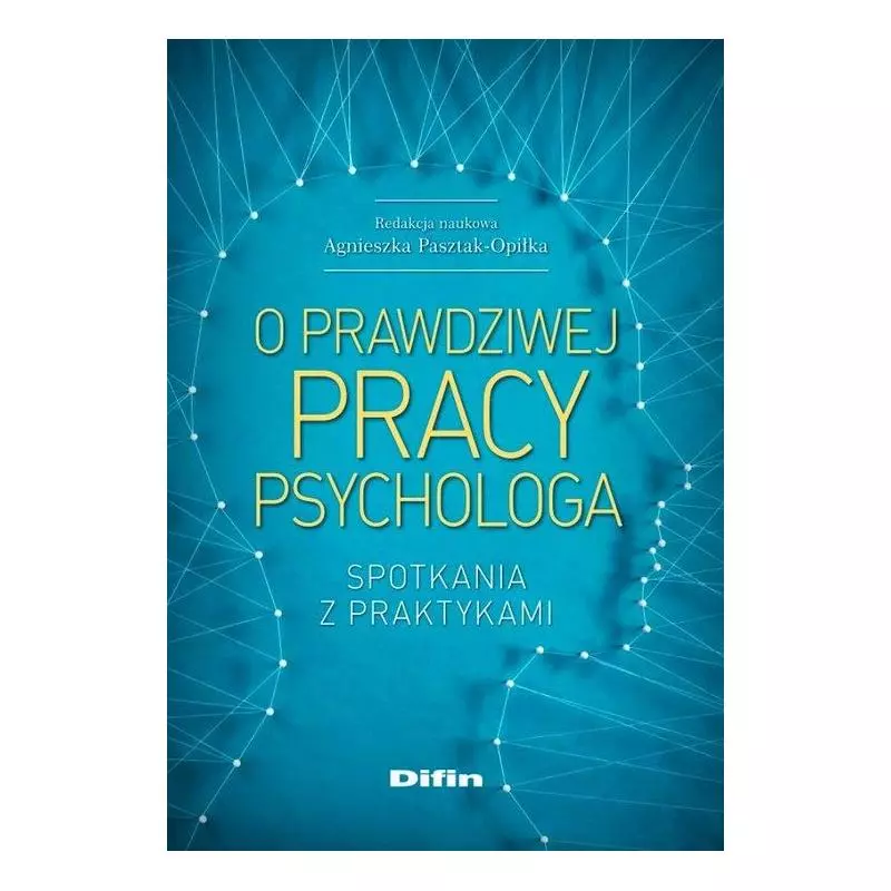 O PRAWDZIWEJ PRACY PSYCHOLOGA. SPOTKANIA Z PRAKTYKAMI - Difin