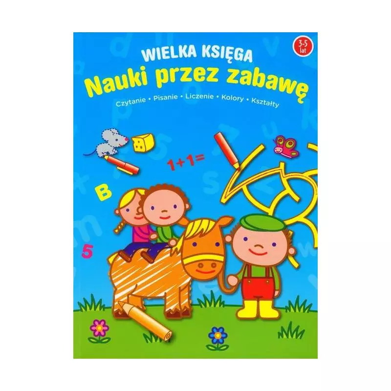 WIELKA KSIĘGA NAUKI PRZEZ ZABAWĘ. CZYTANIE, PISANIE, LICZENIE, KOLORY, KSZTAŁTY 3-5 LAT - Yoyo Books