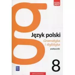 JĘZYK POLSKI GRAMATYKA I STYLISTYKA PODRĘCZNIK DLA KLASY 8 SZKOŁY PODSTAWOWEJ - WSiP