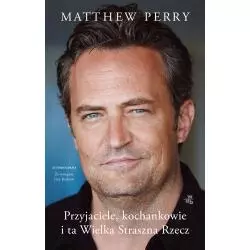 MATTHEW PERRY. PRZYJACIELE, KOCHANKOWIE I TA WIELKA STRASZNA RZECZ. AUTOBIOGRAFIA - WAB