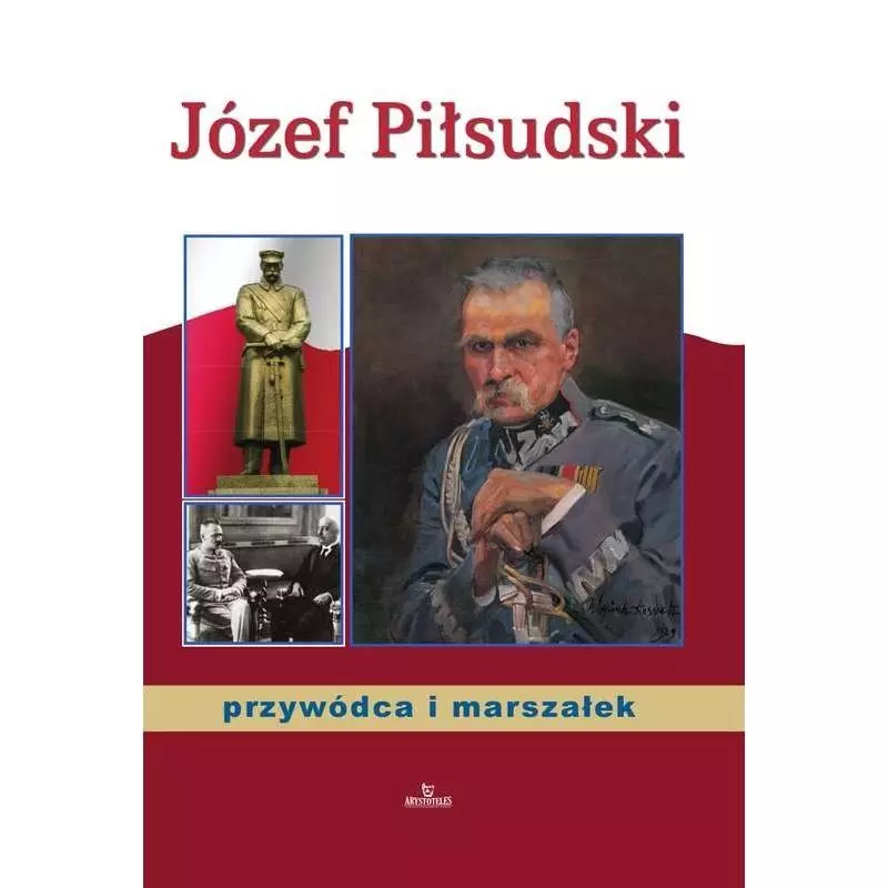 JÓZEF PIŁSUDSKI PRZYWÓDCA I MARSZAŁEK Paterek Anna - Arystoteles