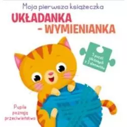 PUPILE POZNAJĄ PRZECIWIEŃSTWA. UKŁADANKA-WYMIENIANKA. MOJA PIERWSZA KSIĄŻECZKA - Yoyo Books