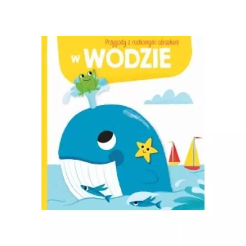 W WODZIE. PRZYGODY Z RUCHOMYMI OBRAZKAMI - Yoyo Books