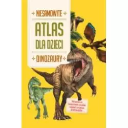 NIESAMOWITE DINOZAURY. ATLAS DLA DZIECI - Yoyo Books