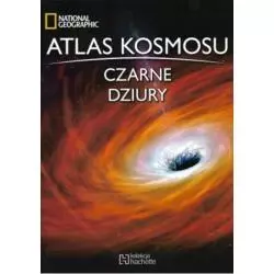 CZARNE DZIURY. ATLAS KOSMOSU - Hachette
