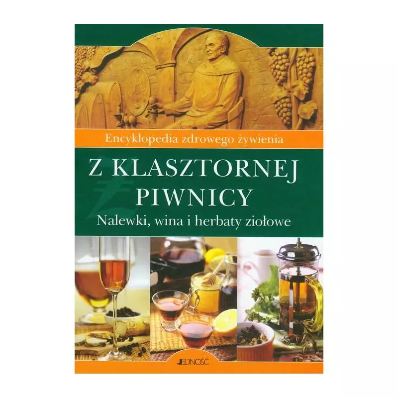 Z KLASZTORNEJ PIWNICY. NALEWKI, WINA I HERBATY ZIOŁOWE - Jedność