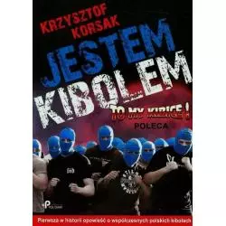 JESTEM KIBOLEM. PIERWSZA W HISTORII OPOWIEŚĆ O WSPÓŁCZESNYCH POLSKICH KIBOLACH - Poligraf