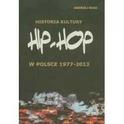 HISTORIA KULTURY HIP-HOP W POLSCE 1977-2013 - Andrzej Buda