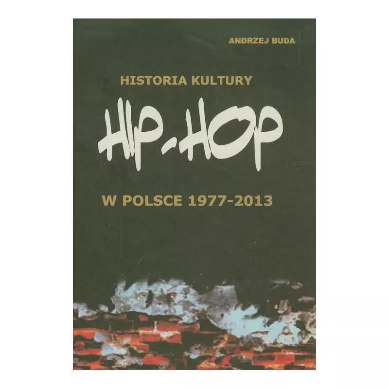 HISTORIA KULTURY HIP-HOP W POLSCE 1977-2013 - Andrzej Buda