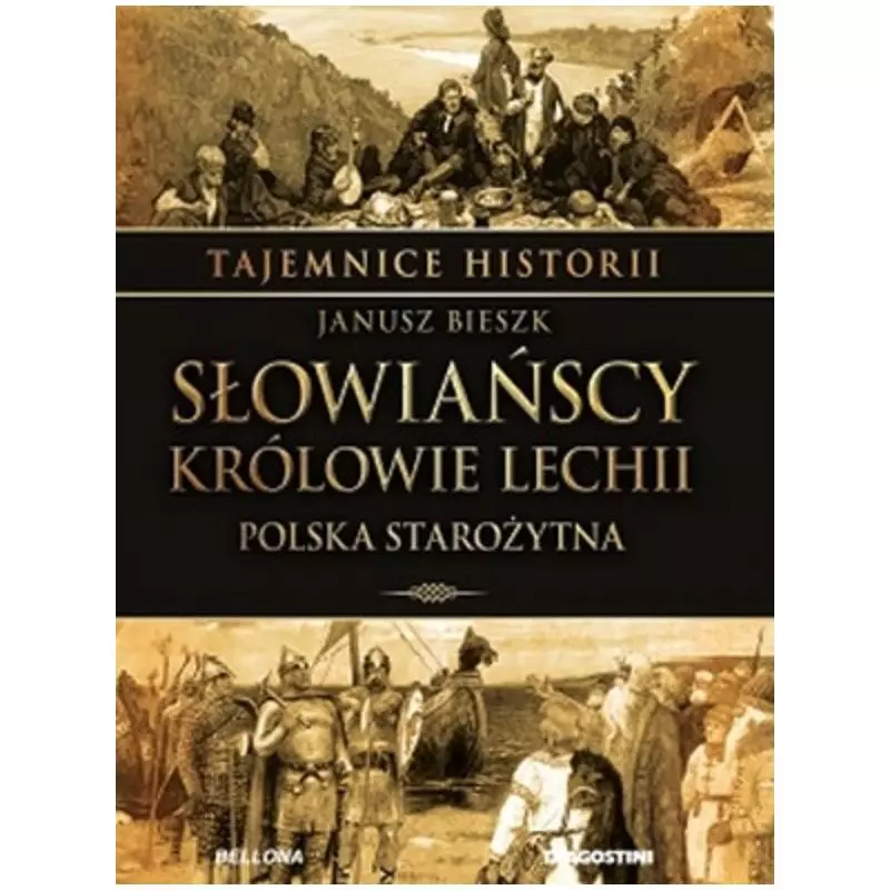 SŁOWIAŃSCY KRÓLOWIE LECHII. POLSKA STAROŻYTNA - Bellona SŁOWIAŃSCY KRÓLOWIE LECHII. POLSKA STAROŻYTNA - Bellona