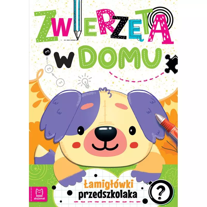 ZWIERZĘTA W DOMU. ŁAMIGŁÓWKI PRZEDSZKOLAKA - Aksjomat