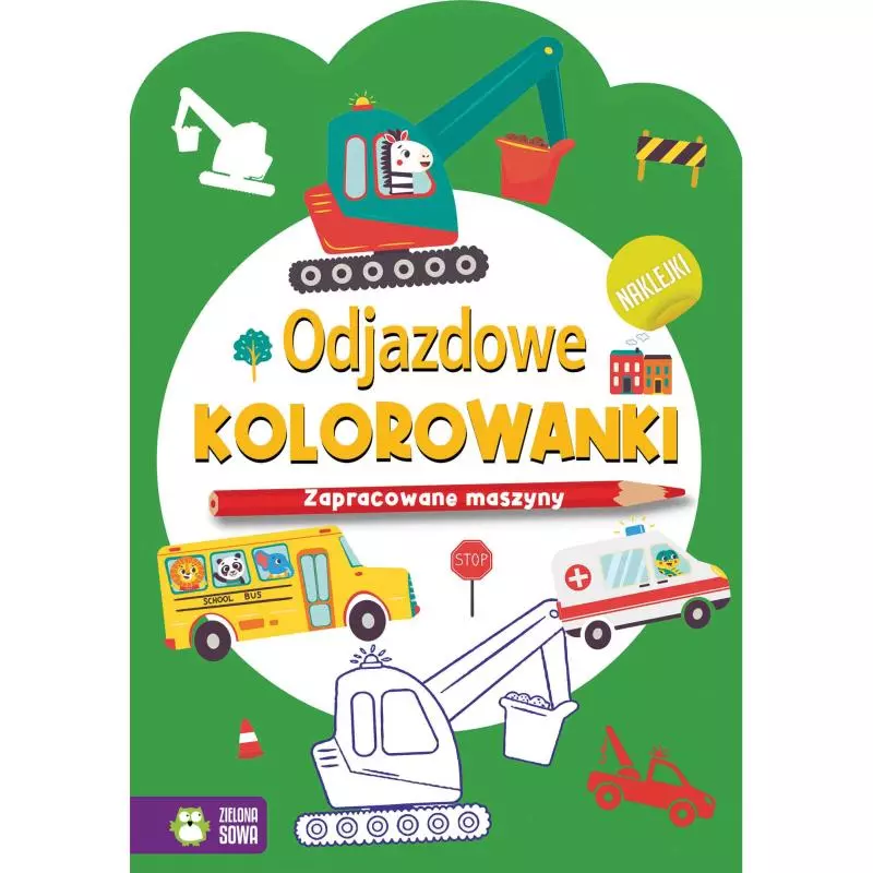 ZAPRACOWANE MASZYNY. ODJAZDOWE KOLOROWANKI Z NAKLEJKAMI - Zielona Sowa
