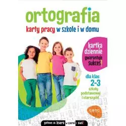 ORTOGRAFIA. KARTY PRACY W SZKOLE I W DOMU. DLA KLAS 2-3 - Greg