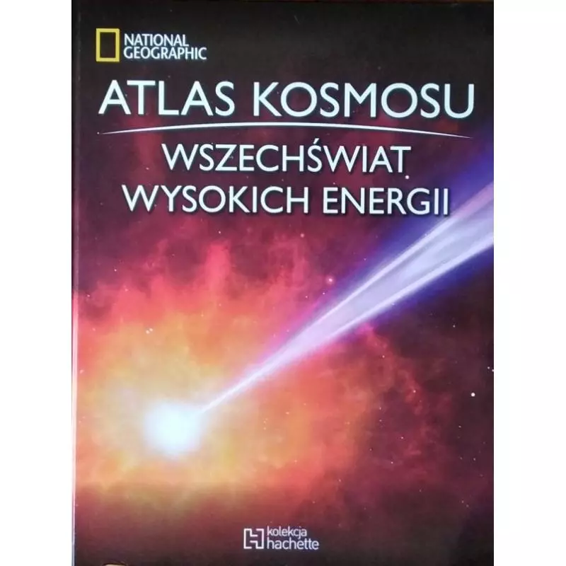 WSZECHŚWIAT WYSOKICH ENERGII. ATLAS KOSMOSU - Hachette