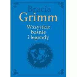 BRACIA GRIMM. WSZYSTKIE BAŚNIE I LEGENDY. WYDANIE KOLEKCJONERSKIE - Rea