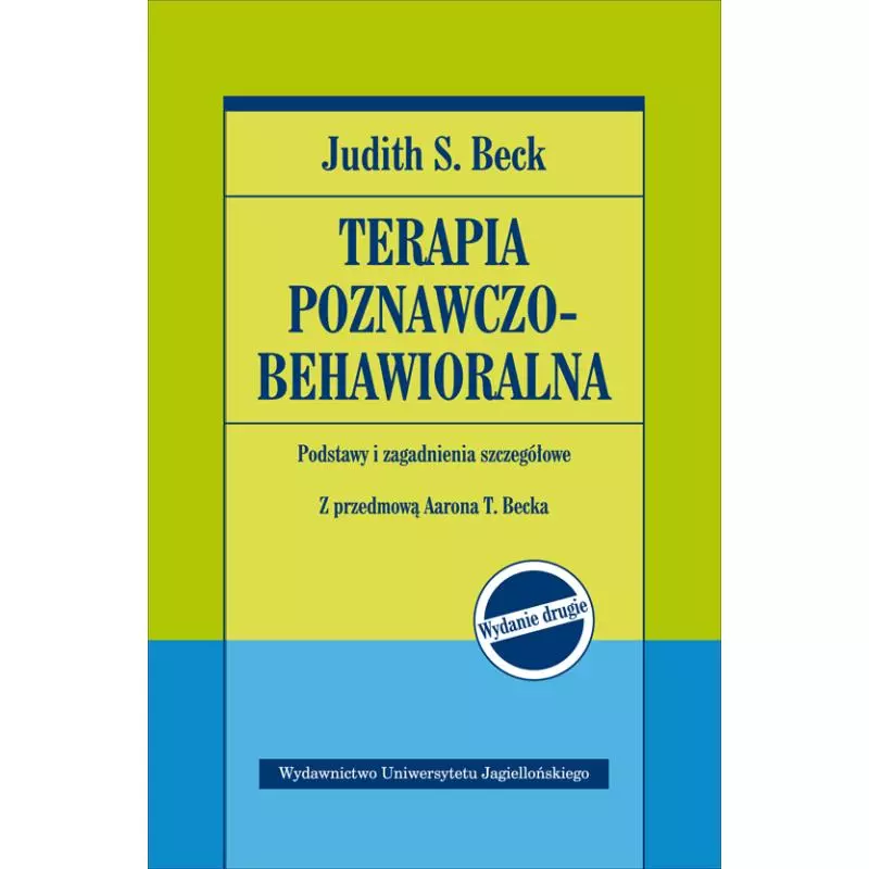 TERAPIA POZNAWCZO-BEHAWIORALNA. PODSTAWY I ZAGADNIENIA SZCZEGÓŁOWE - Wydawnictwo Uniwersytetu Jagiellońskiego