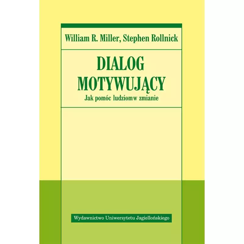 DIALOG MOTYWUJĄCY. JAK POMÓC LUDZIOM W ZMIANIE - Wydawnictwo Uniwersytetu Jagiellońskiego