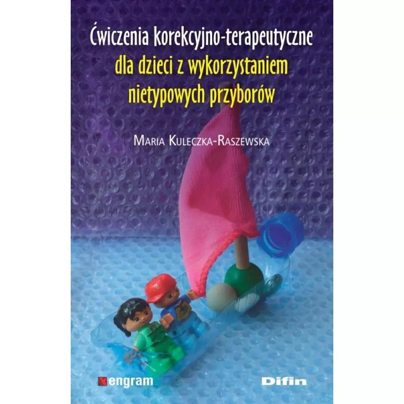 ĆWICZENIA KOREKCYJNO-TERAPEUTYCZNE DLA DZIECI Z WYKORZYSTANIEM NIETYPOWYCH PRZYBORÓW - Difin