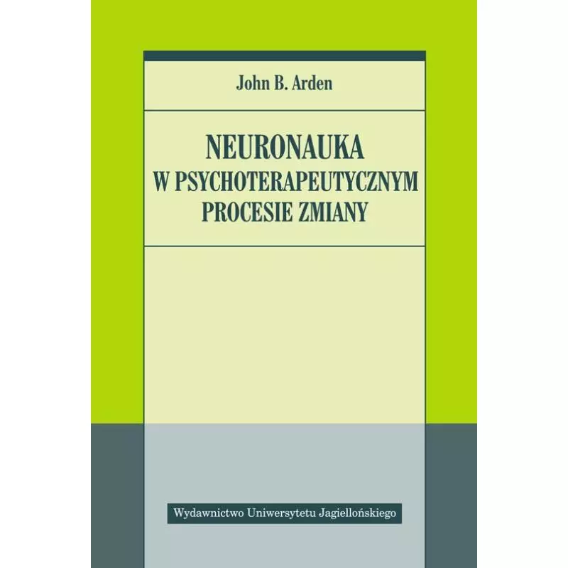 NEURONAUKA W PSYCHOTERAPEUTYCZNYM PROCESIE ZMIANY - Wydawnictwo Uniwersytetu Jagiellońskiego