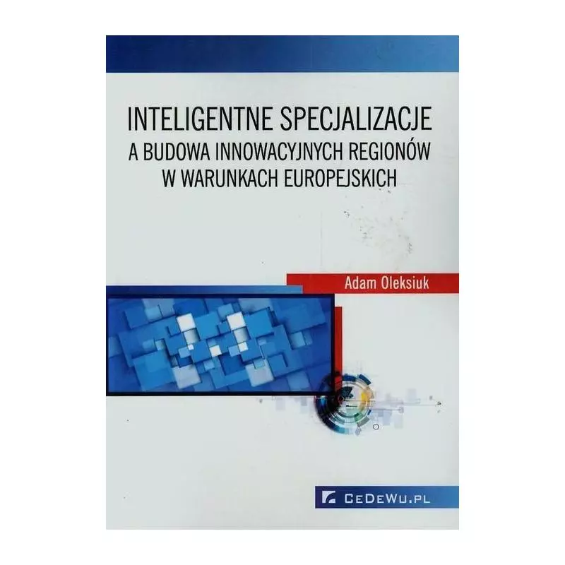 INTELIGENTNE SPECJALIZACJE A BUDOWA INNOWACYJNYCH REGIONÓW W WARUNKACH EUROPEJSKICH - CEDEWU