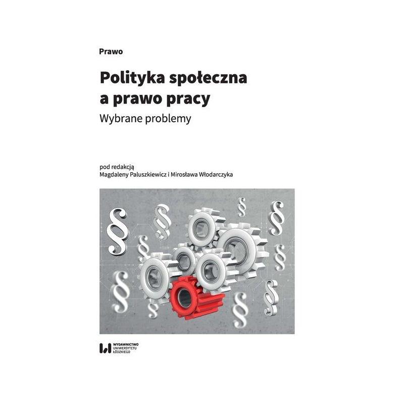 POLITYKA SPOŁECZNA A PRAWO PRACY. WYBRANE PROBLEMY