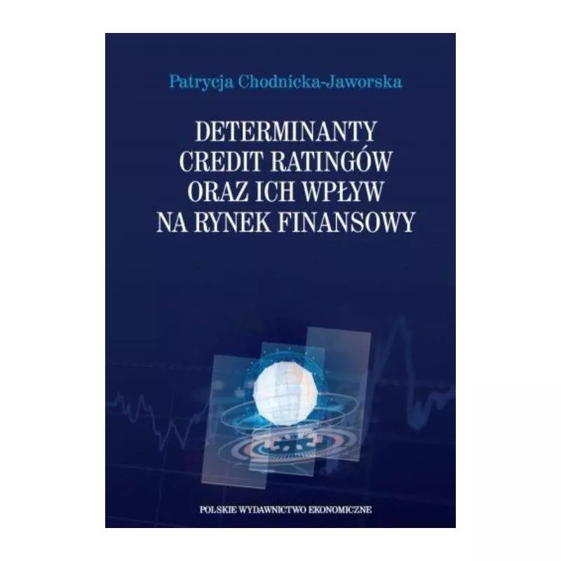 DETERMINANTY CREDIT RATINGÓW ORAZ ICH WPŁYW NA RYNEK FINANSOWY - PWE