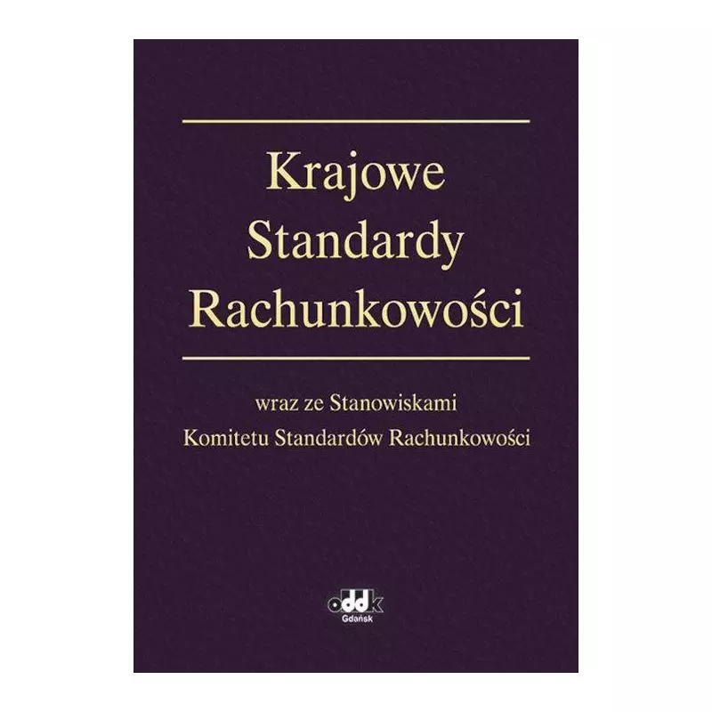 KRAJOWE STANDARDY RACHUNKOWOŚCI WRAZ ZE STANOWISKAMI KOMITETU STANDARDÓW RACHUNKOWOŚCI - ODDK