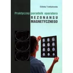 PRAKTYCZNY PORADNIK OPERATORA REZONANSU MAGNETYCZNEGO - Medyk