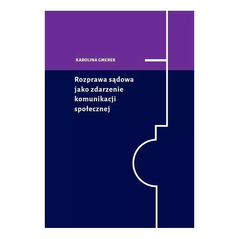 ROZPRAWA SĄDOWA JAKO ZDARZENIE KOMUNIKACJI SPOŁECZNEJ - Wydawnictwo Naukowe Uniwersytetu Szczecińskiego