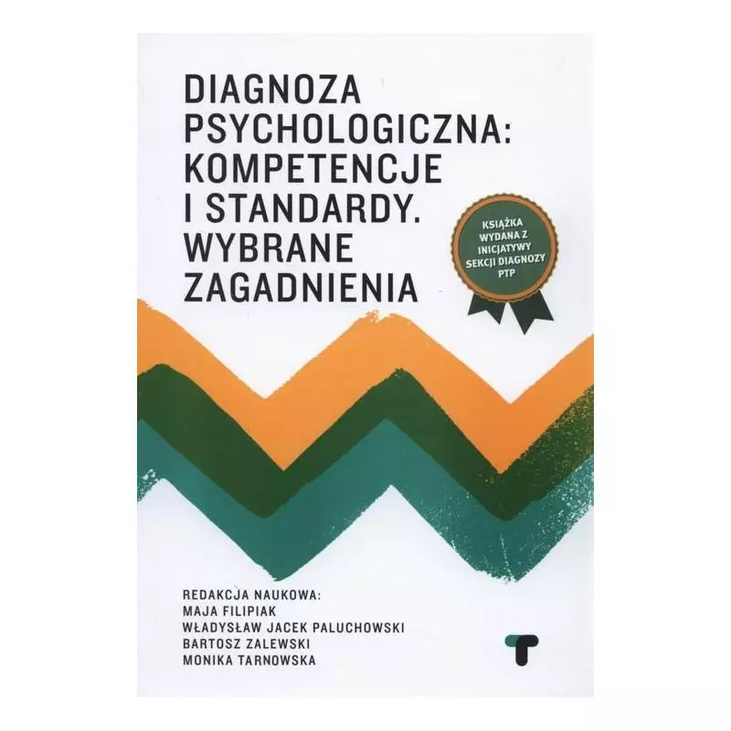 DIAGNOZA PSYCHOLOGICZNA: KOMPETENCJE I STANDARDY WYBRANE ZAGADNIENIA - Polskie Towarzystwo Psychologiczne Zarząd Główny