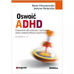 OSWOIĆ ADHD. PORADNIK DLA RODZICÓW I NAUCZYCIELI DZIECI NADPOBUDLIWYCH PSYCHORUCHOWO - Difin