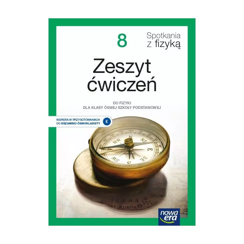 SPOTKANIA Z FIZYKĄ ZESZYT ĆWICZEŃ DLA KLASY 8 SZKOŁY PODSTAWOWEJ EDYCJA 2021-2023 - Nowa Era