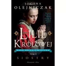 LILIE KRÓLOWEJ. SIOSTRY. SAGA ŚREDNIOWIECZNA 1 - Prószyński