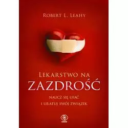 LEKARSTWO NA ZAZDROŚĆ. NAUCZ SIĘ UFAĆ I URATUJ SWÓJ ZWIĄZEK - Rebis