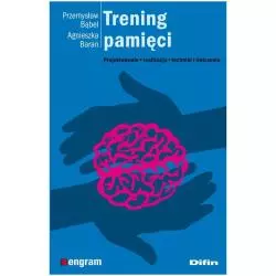 TRENING PAMIĘCI. PROJEKTOWANIE, REALIZACJA, TECHNIKI I ĆWICZENIA - Difin