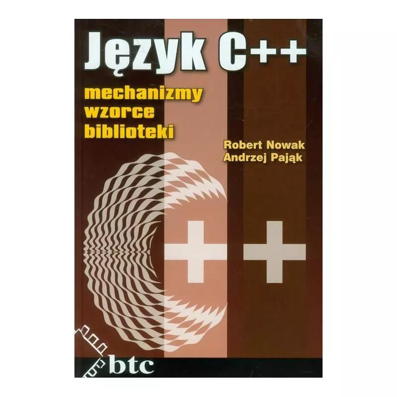 JĘZYK C++ MECHANIZMY, WZORCE, BIBLIOTEKI - BTC