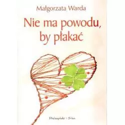 NIE MA POWODU BY PŁAKAĆ - Prószyński