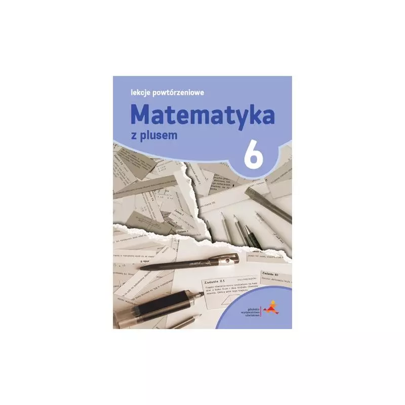 MATEMATYKA Z PLUSEM LEKCJE POWTÓRZENIOWE DLA KLASY 6 SZKOŁA PODSTAWOWA - Gdańskie Wydawnictwo Oświatowe