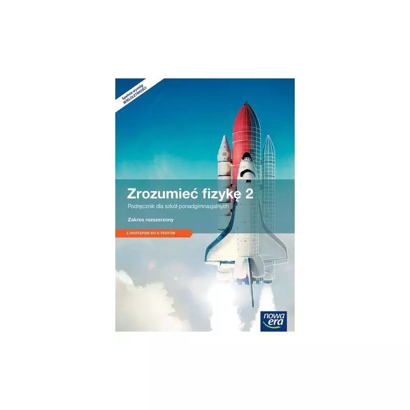 FIZYKA ZROZUMIEĆ FIZYKĘ PODRĘCZNIK CZĘŚĆ 2 SZKOŁA PONADGIMNAZJALNA ZAKRES ROZSZERZONY - Nowa Era