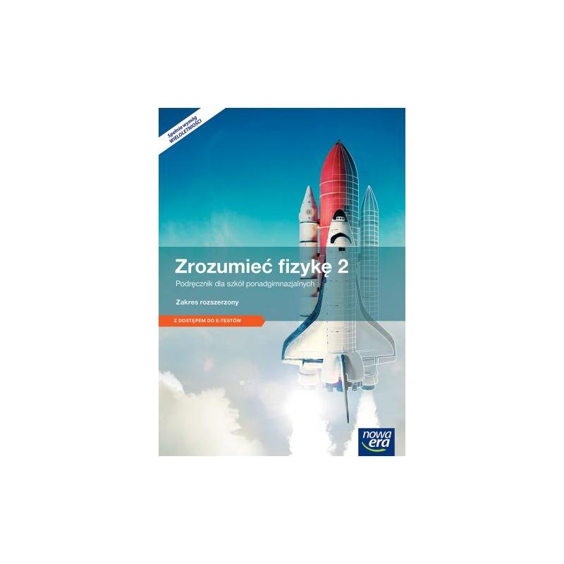 ZROZUMIEĆ FIZYKĘ. PODRĘCZNIK 2 SZKOŁA PONADGIMNAZJALNA ZAKRES ROZSZERZONY
